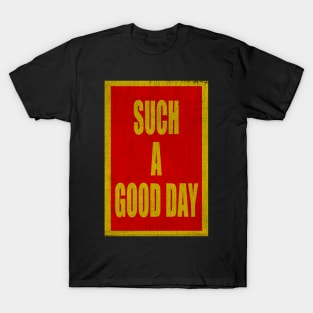 SUCH A GOOD DAY T-Shirt